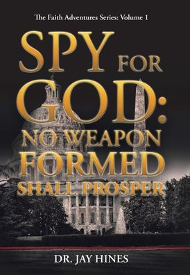Spy For God: No Weapon Formed Shall Prosper