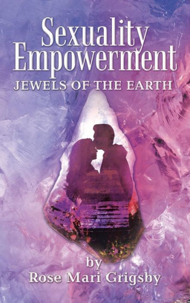 Sexuality Empowerment: Jewels Of The Earth - 9781665553872