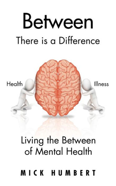Between: There Is A Difference Living The Between Of Mental Health - 9781665568005