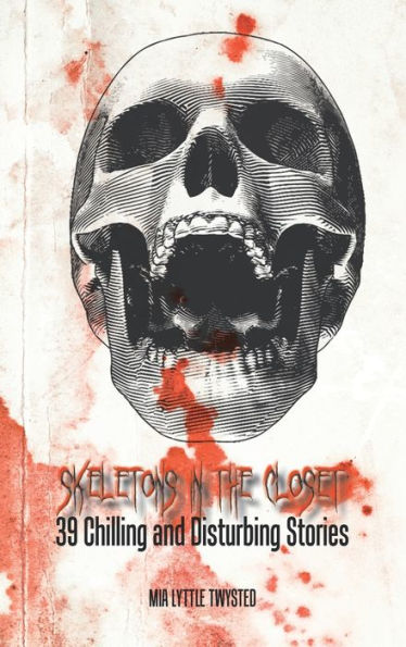Skeletons In The Closet: 39 Chilling And Disturbing Stories - 9781665572064
