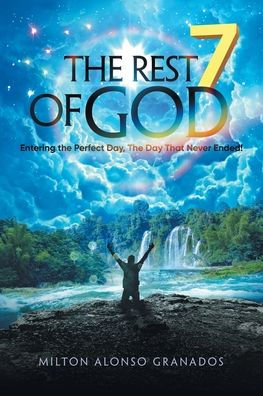 The Rest Of God: Entering The Perfect Day, The Day That Never Ended! - 9781665575041