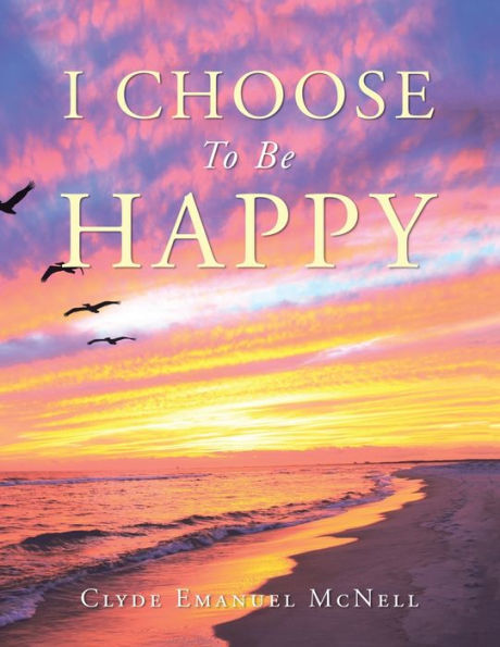 I Choose To Be Happy
