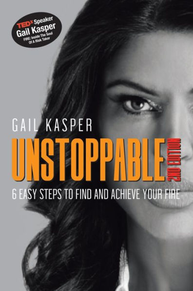 Unstoppable: 6 Easy Steps To Find And Achieve Your Fire: 2Nd Edition