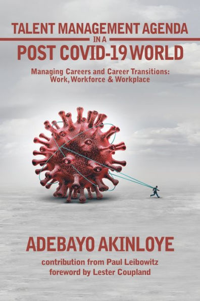 Talent Management Agenda In A Post Covid-19 World: Managing Careers And Career Transitions: Work, Workforce & Workplace