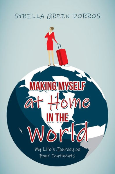 Making Myself At Home In The World: My Life's Journey On Four Continents