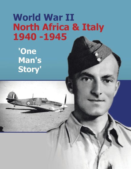 World War Ii North Africa & Italy 1940 -1945 'One Man's Story'