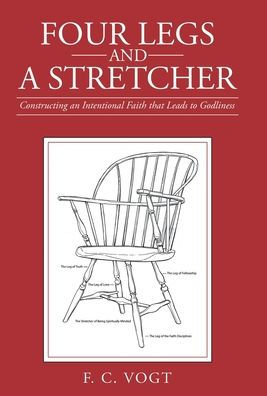 Four Legs And A Stretcher: Constructing An Intentional Faith That Leads To Godliness - 9781665727044