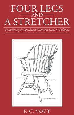 Four Legs And A Stretcher: Constructing An Intentional Faith That Leads To Godliness - 9781665727051
