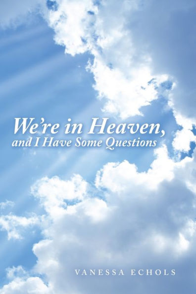 We’Re In Heaven, And I Have Some Questions