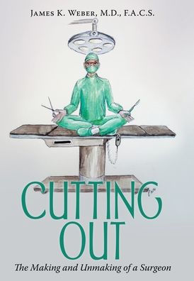 Cutting Out: The Making And Unmaking Of A Surgeon