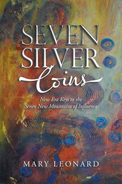 Seven Silver Coins: New Era Keys To The Seven New Mountains Of Influence