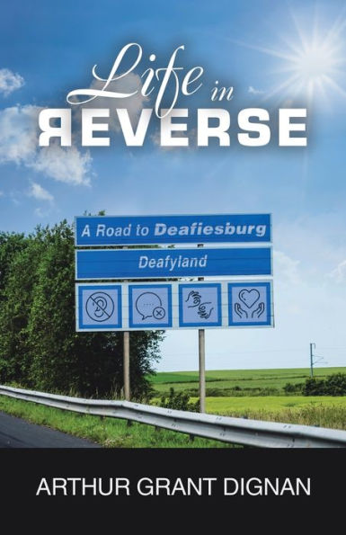 Life In Reverse: A Road To Deafiesburg, Deafy Land - 9781665735254