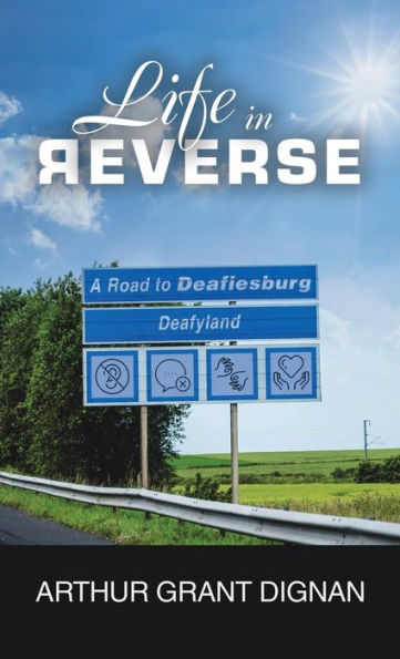 Life In Reverse: A Road To Deafiesburg, Deafy Land - 9781665735261