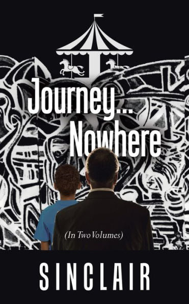 Journey...Nowhere: (In Two Volumes)