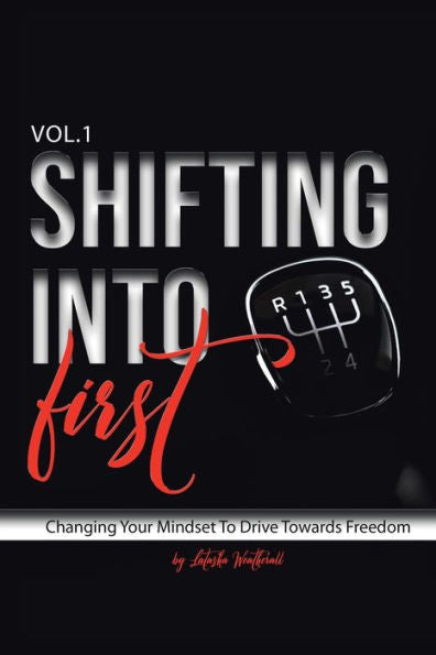 Shifting Into First: Changing Your Mindset To Drive Towards Freedom