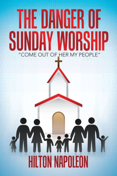The Danger Of Sunday Worship: “Come Out Of Her My People”