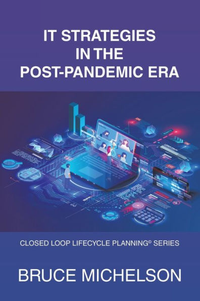 It Strategies In The Post-Pandemic Era: Closed Loop Lifecycle Planning© Series