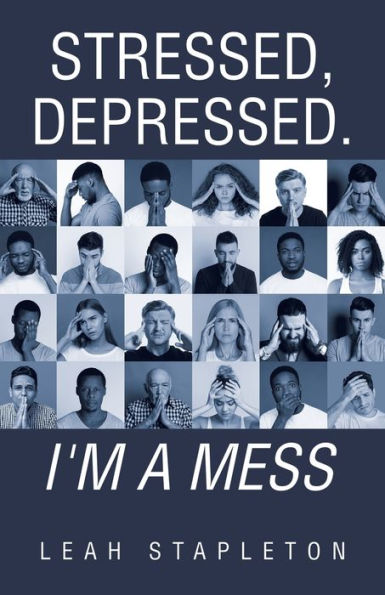Stressed, Depressed. I'M A Mess