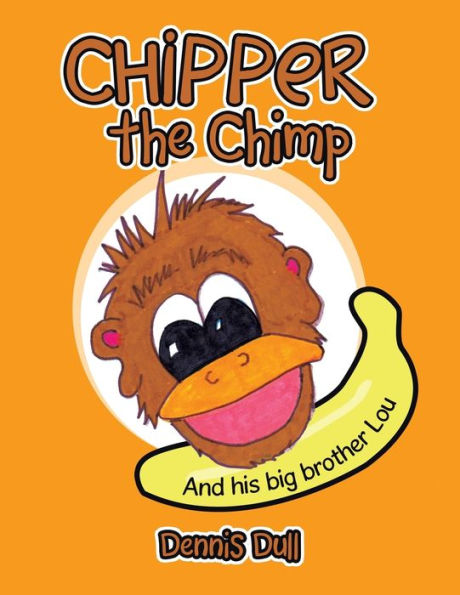 Chipper The Chimp: And His Big Brother Lou