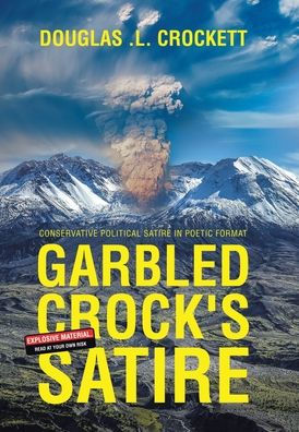 Garbled Crock'S Satire: Conservative Political Satire In Poetic Format