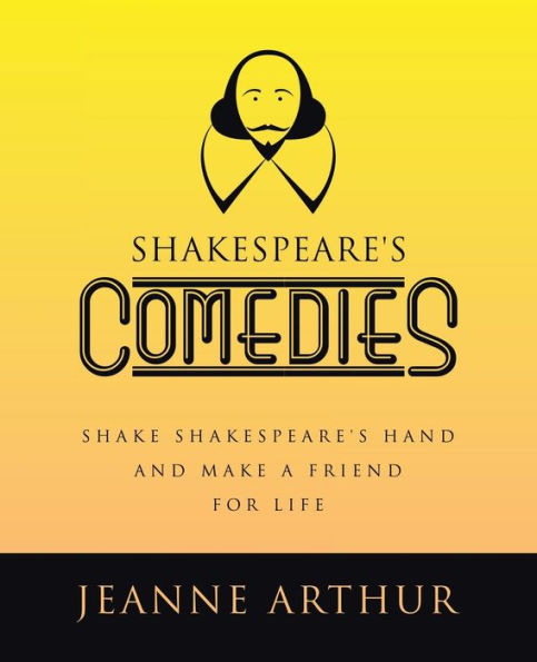 Shakespeare's Comedies: Shake Shakespeare's Hand And Make A Friend For Life