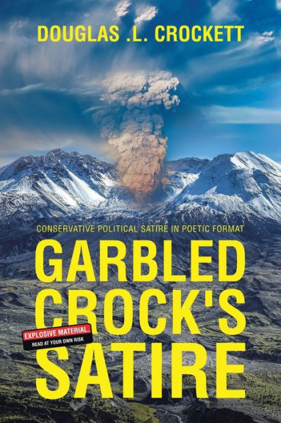 Garbled Crock'S Satire: Conservative Political Satire In Poetic Format