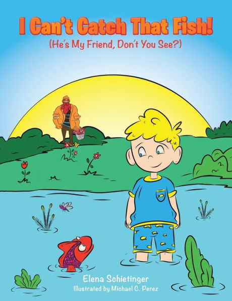I Can’T Catch That Fish!: (He’S My Friend, Don’T You See?)