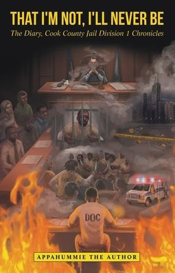That I'M Not, I'Ll Never Be: The Diary, Cook County Jail Division 1 Chronicles