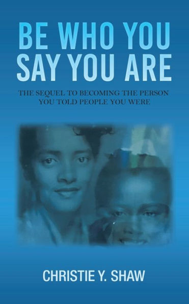 Be Who You Say You Are: The Sequel To Becoming The Person You Told People You Were