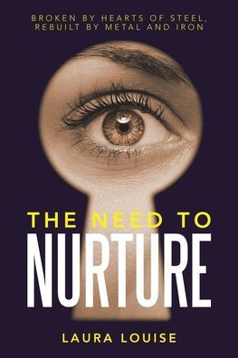 The Need To Nurture: Broken By Hearts Of Steel, Rebuilt By Metal And Iron