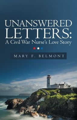 Unanswered Letters: A Civil War Nurse’S Love Story
