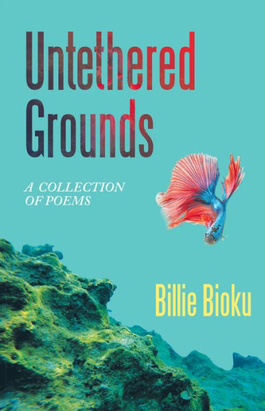 Untethered Grounds: A Collection Of Poems