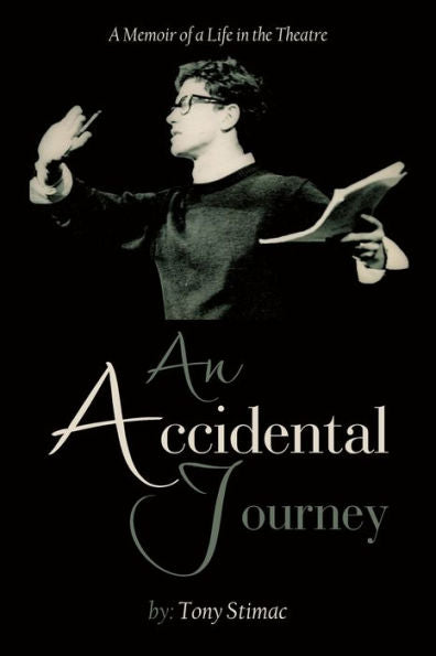 An Accidental Journey: A Memoir Of A Life In The Theater