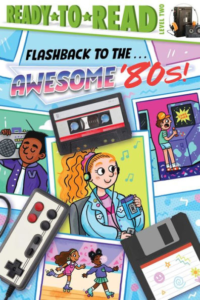 Flashback To The . . . Awesome '80S!: Ready-To-Read Level 2