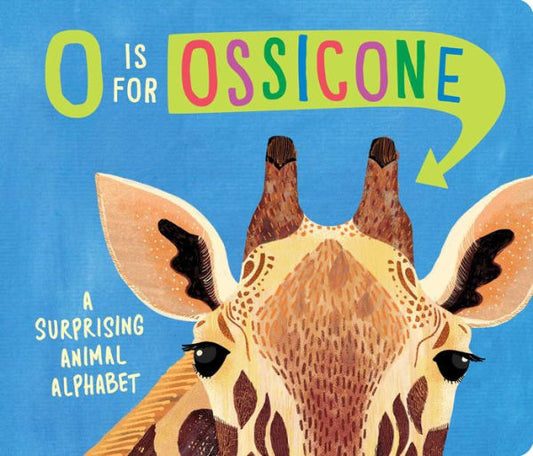 O Is For Ossicone: A Surprising Animal Alphabet