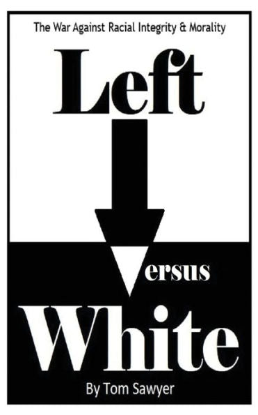 Left vs White : The War Against Racial Integrity & Morality