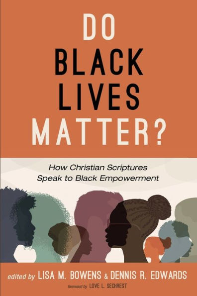Do Black Lives Matter?: How Christian Scriptures Speak To Black Empowerment