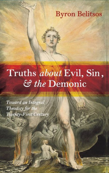Truths About Evil, Sin, And The Demonic: Toward An Integral Theodicy For The Twenty-First Century