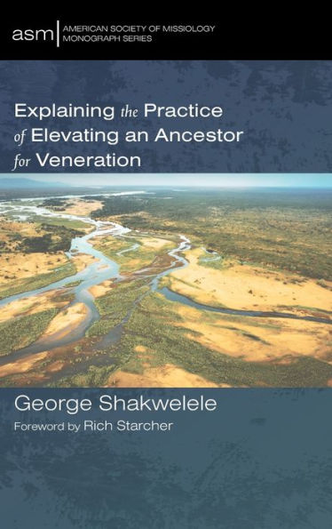 Explaining The Practice Of Elevating An Ancestor For Veneration (American Society Of Missiology Monograph)