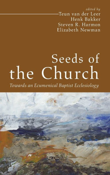 Seeds Of The Church: Towards An Ecumenical Baptist Ecclesiology (Free Church, Catholic Tradition) - 9781666718386
