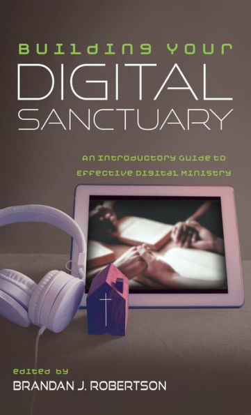 Building Your Digital Sanctuary: An Introductory Guide To Effective Digital Ministry