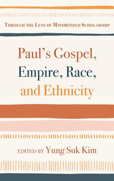Paul'S Gospel, Empire, Race, And Ethnicity: Through The Lens Of Minoritized Scholarship