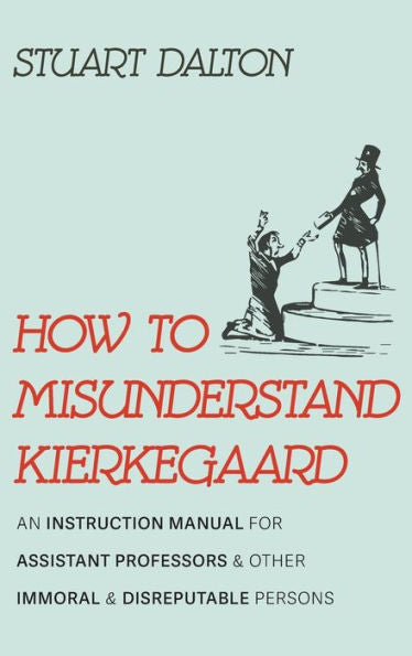 How To Misunderstand Kierkegaard