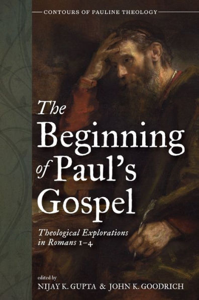 The Beginning Of Paul'S Gospel: Theological Explorations In Romans 1-4 (Contours Of Pauline Theology)