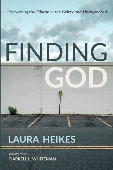 Finding God: Discovering The Divine In The Gritty And Unexpected