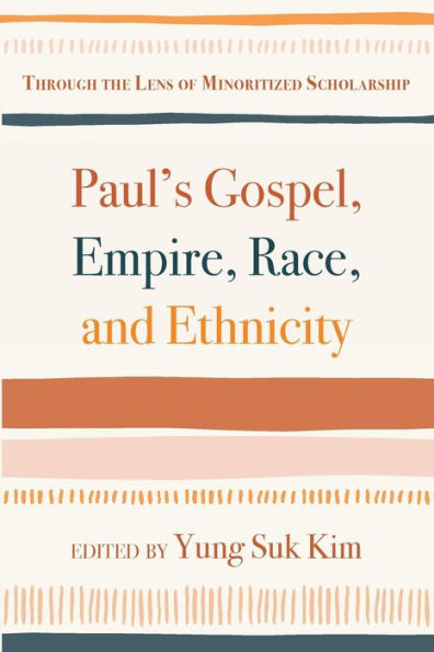 Paul'S Gospel, Empire, Race, And Ethnicity: Through The Lens Of Minoritized Scholarship