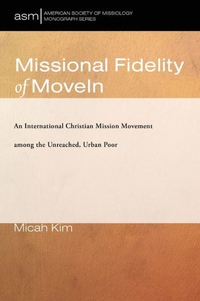 Fidelidad misional de Movein: Un movimiento misionero cristiano internacional entre los pobres urbanos no alcanzados (Serie de monografías de la Sociedad Estadounidense de Misiología)