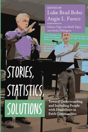 Stories, Statistics, Solutions: Toward Understanding And Including People With Disabilities In Faith Communities