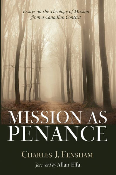 Mission As Penance: Essays On The Theology Of Mission From A Canadian Context