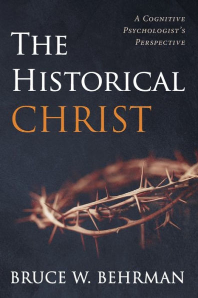 The Historical Christ: A Cognitive Psychologist'S Perspective